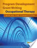 Tvorba programov a písanie grantov v ergoterapii: Vytváranie prepojení: Vytváranie prepojenia - Program Development and Grant Writing in Occupational Therapy: Making the Connection: Making the Connection