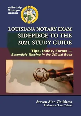 Príručka k notárskej skúške v Louisiane na rok 2021: Tipy, index, formuláre - základné informácie chýbajúce v úradnej knihe - Louisiana Notary Exam Sidepiece to the 2021 Study Guide: Tips, Index, Forms-Essentials Missing in the Official Book