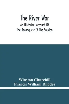 Riečna vojna: historický opis opätovného dobytia Soudanu (The River War: An Historical Account Of the Reconquest of the Soudan) - The River War: An Historical Account Of The Reconquest Of The Soudan