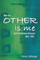 Keď ten druhý som ja: Diskurz domorodého odporu, 1850-1990 - When the Other Is Me: Native Resistance Discourse, 1850-1990