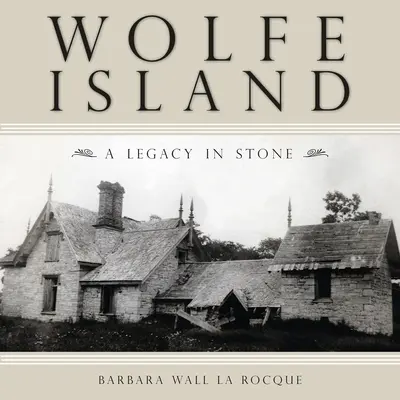 Wolfeov ostrov: Odkaz z kameňa - Wolfe Island: A Legacy in Stone