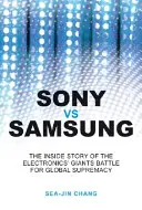 Sony vs. Samsung: Súboj gigantov v oblasti elektroniky o globálnu nadvládu - Sony Vs Samsung: The Inside Story of the Electronics Giants' Battle for Global Supremacy