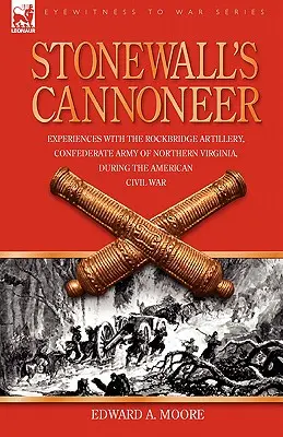 Stonewallov kanonier: Skúsenosti s Rockbridgeovým delostrelectvom Konfederačnej armády Severnej Virgínie počas americkej občianskej vojny - Stonewall's Cannoneer: Experiences with the Rockbridge Artillery, Confederate Army of Northern Virginia, During the American Civil War