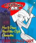 Cartoon Cool: Ako kresliť nové postavičky v retro štýle - Cartoon Cool: How to Draw New Retro-Style Characters