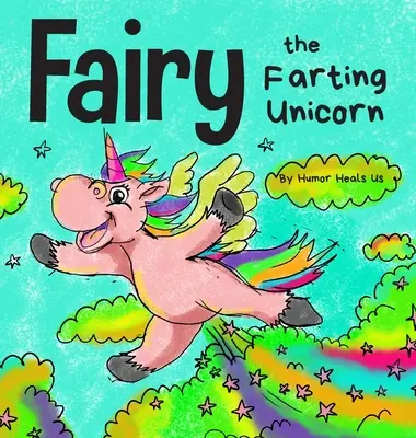 Fairy the Farting Unicorn (Víla, ktorá prdí): Príbeh o jednorožcovi, ktorý prdí - Fairy the Farting Unicorn: A Story About a Unicorn Who Farts
