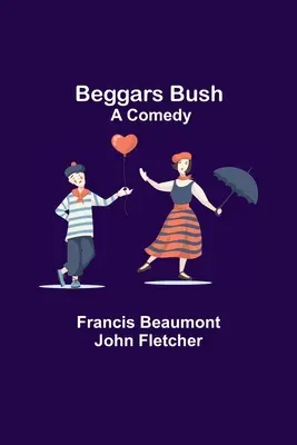 Žobrácky ker: Komédia - Beggars Bush: A Comedy