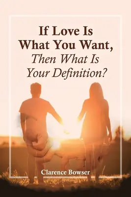 Ak je láska to, čo chcete, aká je potom vaša definícia? - If Love Is What You Want, Then What Is Your Definition?