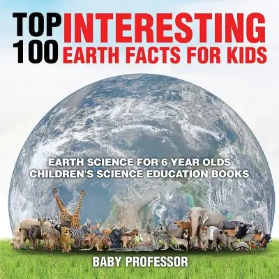 100 najzaujímavejších faktov o Zemi pre deti - Veda o Zemi pre 6-ročné deti - detské knihy pre prírodovedné vzdelávanie - Top 100 Interesting Earth Facts for Kids - Earth Science for 6 Year Olds - Children's Science Education Books