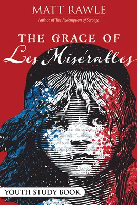 Milosť Les Miserables: Kniha na štúdium pre mládež - The Grace of Les Miserables Youth Study Book