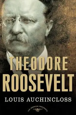 Theodore Roosevelt: The American Presidents Series: The American Presidents Series: The American Presidents Series: The American Presidents Series: The American Presidents Series: The 26th President, 1901-1909 - Theodore Roosevelt: The American Presidents Series: The 26th President, 1901-1909