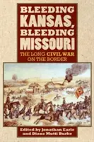 Krvácajúci Kansas, krvácajúce Missouri: Dlhá občianska vojna na hraniciach - Bleeding Kansas, Bleeding Missouri: The Long Civil War on the Border