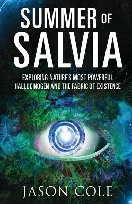 Leto šalvie: Skúmanie najsilnejšieho halucinogénu prírody a štruktúry existencie - Summer of Salvia: Exploring Nature's Most Powerful Hallucinogen and the Fabric of Existence