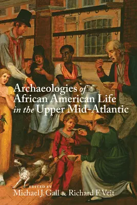 Archeológie života Afroameričanov v hornej časti stredného Atlantiku - Archaeologies of African American Life in the Upper Mid-Atlantic