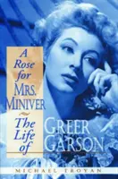 Ruža pre pani Miniverovú: Život Greer Garsonovej - A Rose for Mrs. Miniver: The Life of Greer Garson