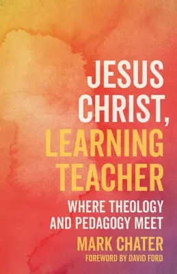 Ježiš Kristus, učiteľ učenia: Kde sa stretáva teológia a pedagogika - Jesus Christ, Learning Teacher: Where Theology and Pedagogy Meet