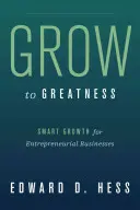 Grow to Greatness: Inteligentný rast pre podnikateľské podniky - Grow to Greatness: Smart Growth for Entrepreneurial Businesses