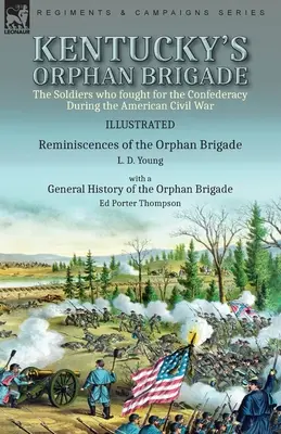 Kentucká sirotská brigáda: Vojaci, ktorí bojovali za Konfederáciu počas americkej občianskej vojny----Pamäti sirotskej brigády L. - Kentucky's Orphan Brigade: the Soldiers who fought for the Confederacy During the American Civil War----Reminiscences of the Orphan Brigade by L.