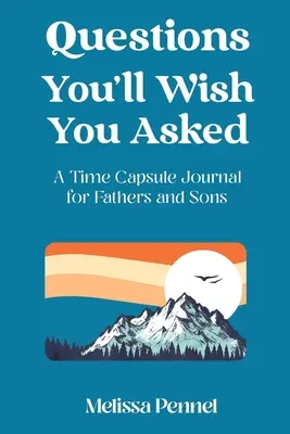 Otázky, ktoré by ste si priali položiť: Časopis pre otcov a synov - Questions You'll Wish You Asked: A Time Capsule Journal for Fathers and Sons