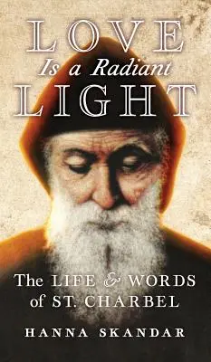Láska je žiarivé svetlo: Život a slová svätého Charbela - Love is a Radiant Light: The Life & Words of Saint Charbel