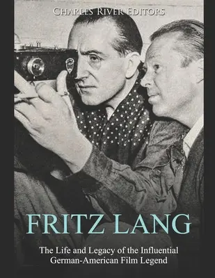 Fritz Lang: Život a odkaz vplyvnej nemecko-americkej filmovej legendy - Fritz Lang: The Life and Legacy of the Influential German-American Film Legend