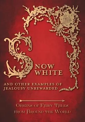 Snehulienka - A iné príklady nenaplnenej žiarlivosti (Pôvod rozprávok z celého sveta) - Snow White - And other Examples of Jealousy Unrewarded (Origins of Fairy Tales from Around the World)