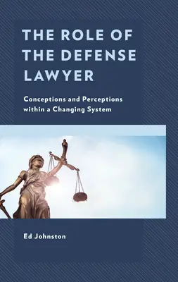 Úloha obhajcu: Koncepcie a vnímanie v rámci meniaceho sa systému - The Role of the Defense Lawyer: Conceptions and Perceptions Within a Changing System
