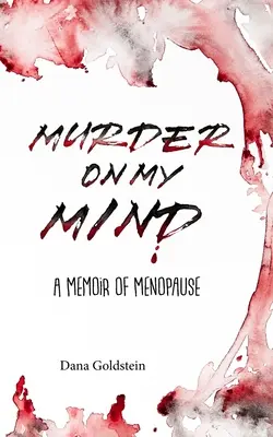 Vražda v mojej mysli: Spomienky na menopauzu - Murder on my Mind: A Memoir of Menopause
