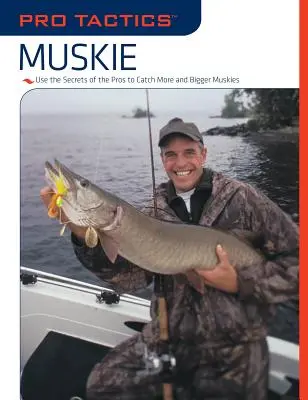 Pro taktika(TM): Muskie: Využite tajomstvá profesionálov, aby ste ulovili viac a väčších mušketierov - Pro Tactics(TM): Muskie: Use the Secrets of the Pros to Catch More and Bigger Muskies