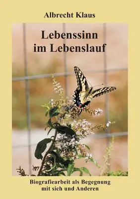 Význam v priebehu života: Životopisná práca ako stretnutie so sebou samým a inými - Lebenssinn im Lebenslauf: Biografiearbeit als Begegnung mit sich und Anderen