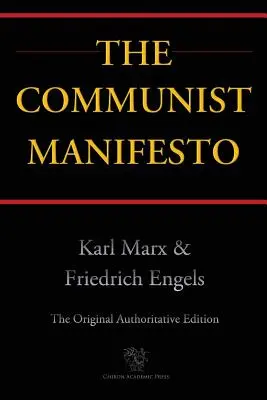 Komunistický manifest (Chiron Academic Press - pôvodné autorizované vydanie) - The Communist Manifesto (Chiron Academic Press - The Original Authoritative Edition)