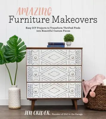 Úžasné premeny nábytku: Jednoduché projekty pre domácich majstrov na premenu šetrených nálezov na krásne kúsky na mieru - Amazing Furniture Makeovers: Easy DIY Projects to Transform Thrifted Finds Into Beautiful Custom Pieces