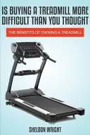 Je kúpa bežeckého pásu ťažšia, ako ste si mysleli: Výhody vlastníctva bežeckého pásu - Is Buying a Treadmill More Difficult Than You Thought: The Benefits of Owning a Treadmill