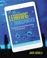 Prepravované učenie: Rozšírená, virtuálna a zmiešaná realita pre všetky triedy - Learning Transported: Augmented, Virtual and Mixed Reality for All Classrooms