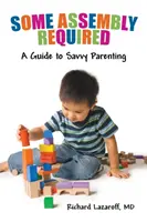 Some Assembly Required: Sprievodca šetrným rodičovstvom - Some Assembly Required: A Guide to Savvy Parenting
