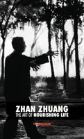Zhan Zhuang: Umenie vyživovať život - Zhan Zhuang: The Art of Nourishing Life