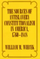 Zdroje protiotrockého konštitucionalizmu v Amerike v rokoch 1760 - 1848 - The Sources of Anti-Slavery Constitutionalism in America, 1760-1848