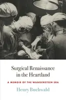 Chirurgická renesancia v srdci krajiny: Spomienky na éru Wangensteenovcov - Surgical Renaissance in the Heartland: A Memoir of the Wangensteen Era