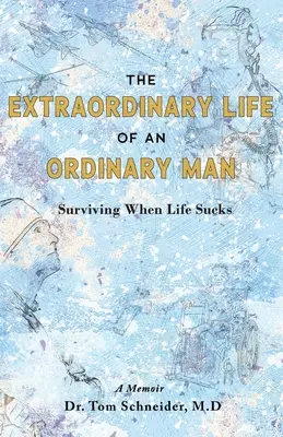 Neobyčajný život obyčajného človeka: Prežiť, keď život nestojí za nič. - The Extraordinary Life of an Ordinary Man: Surviving When Life Sucks