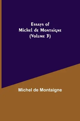 Eseje Michela de Montaigne (3. diel) - Essays of Michel de Montaigne (Volume 3)
