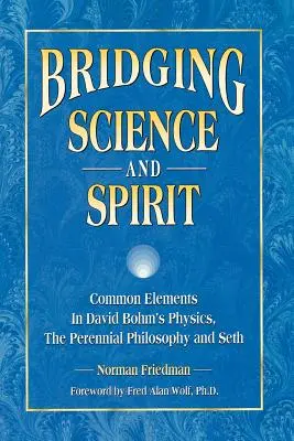 Premostenie vedy a ducha: Spoločné prvky vo fyzike Davida Bohma, večnej filozofii a Sethovi - Bridging Science and Spirit: Common Elements in David Bohm's Physics, the Perennial Philosophy and Seth