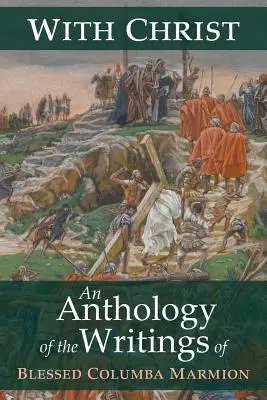 S Kristom: Marmion: An Anthology of the Writings of Blessed Columba Marmion - With Christ: An Anthology of the Writings of Blessed Columba Marmion
