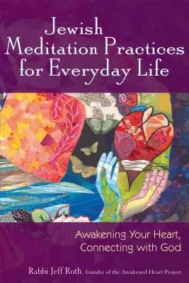 Židovské meditačné praktiky pre každodenný život: Prebúdzanie srdca, spojenie s Bohom - Jewish Meditation Practices for Everyday Life: Awakening Your Heart, Connecting with God