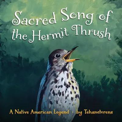 Posvätná pieseň drozda pustovníka: Domorodá americká legenda - Sacred Song of the Hermit Thrush: A Native American Legend