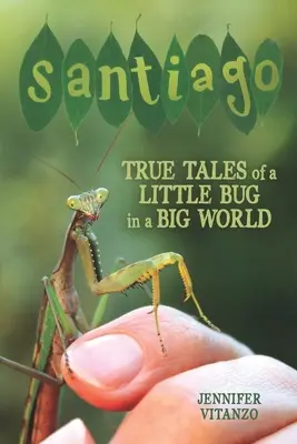 Santiago: Pravdivé príbehy malého chrobáka vo veľkom svete - Santiago: True Tales of a Little Bug in a Big World