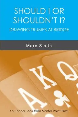 Mal by som alebo nemal by som? Vyťahovanie tromfov v bridži - Should I or Shouldn't I? Drawing Trumps at Bridge