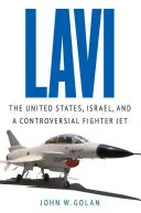 Lavi: Spojené štáty, Izrael a kontroverzná stíhačka - Lavi: The United States, Israel, and a Controversial Fighter Jet