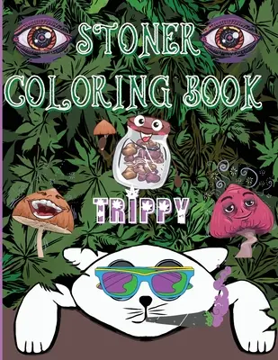 Kamenné maľovanky Trippy: Psychedelický výlet pre dospelých a milovníkov stonerov - Stoner Coloring Book Trippy: A Psychedelic Trip For Grown-Ups and Stoner Lovers