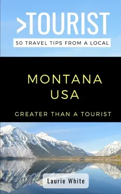 Viac ako turista - Montana USA: 50 cestovateľských tipov od miestnych - Greater Than a Tourist- Montana USA: 50 Travel Tips from a Local