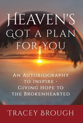 Nebo má pre teba plán: Autobiografia na inšpiráciu - Dávame nádej ľuďom so zlomeným srdcom - Heaven's Got a Plan For You: An Autobiography to Inspire - Giving Hope to the Brokenhearted