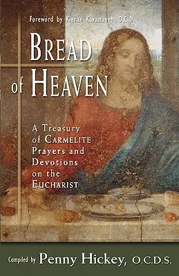 Chlieb nebeský: Pokladnica karmelitánskych modlitieb a pobožností o Eucharistii - Bread of Heaven: A Treasury of Carmelite Prayers and Devotions on the Eucharist